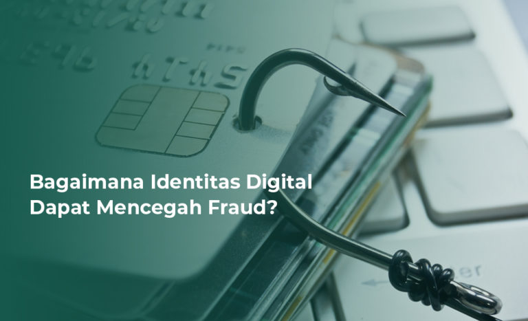 Bagaimana Identitas Digital Dapat Mencegah Fraud?