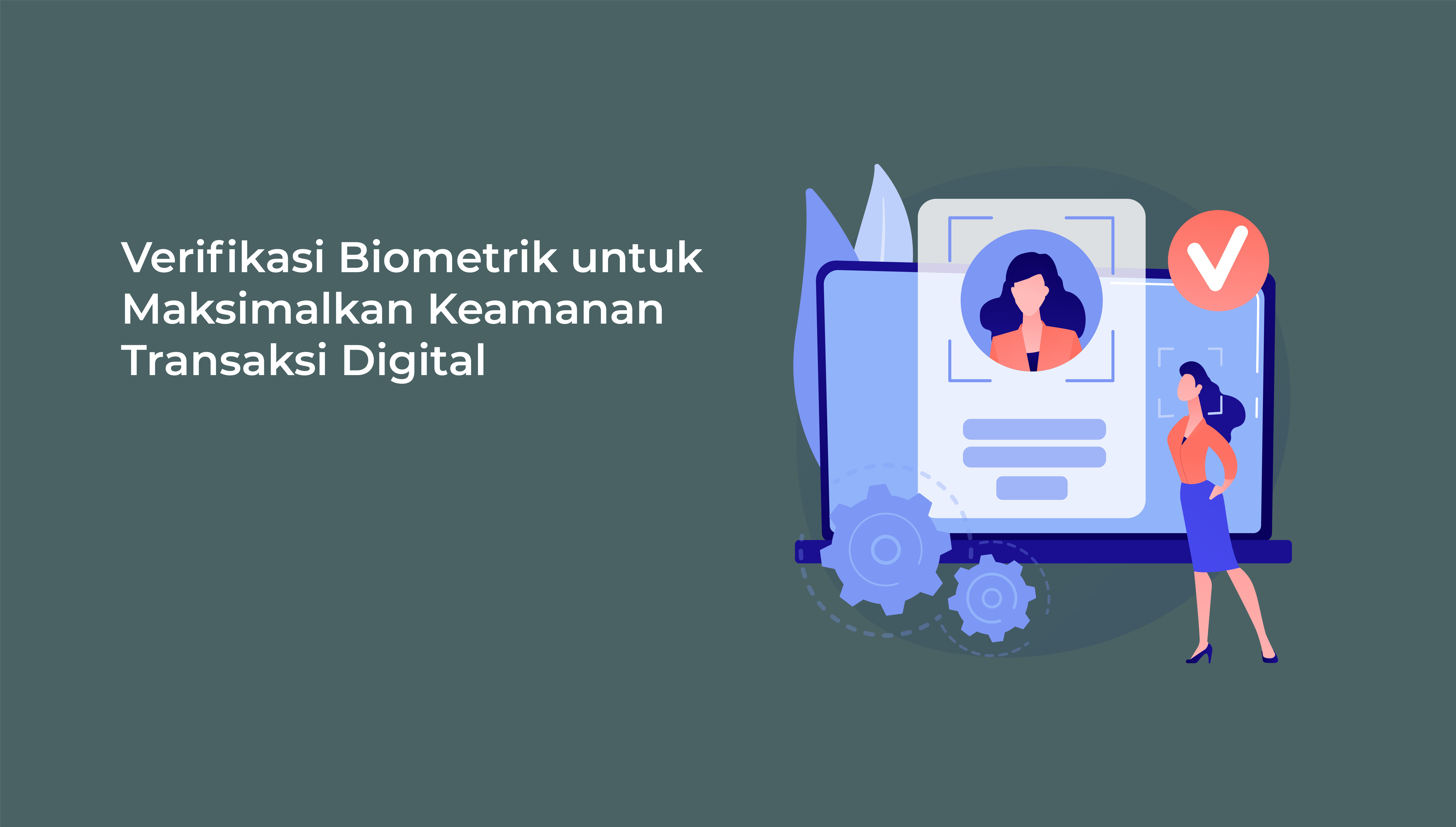 Verifikasi Biometrik untuk Maksimalkan Keamanan Transaksi Digital