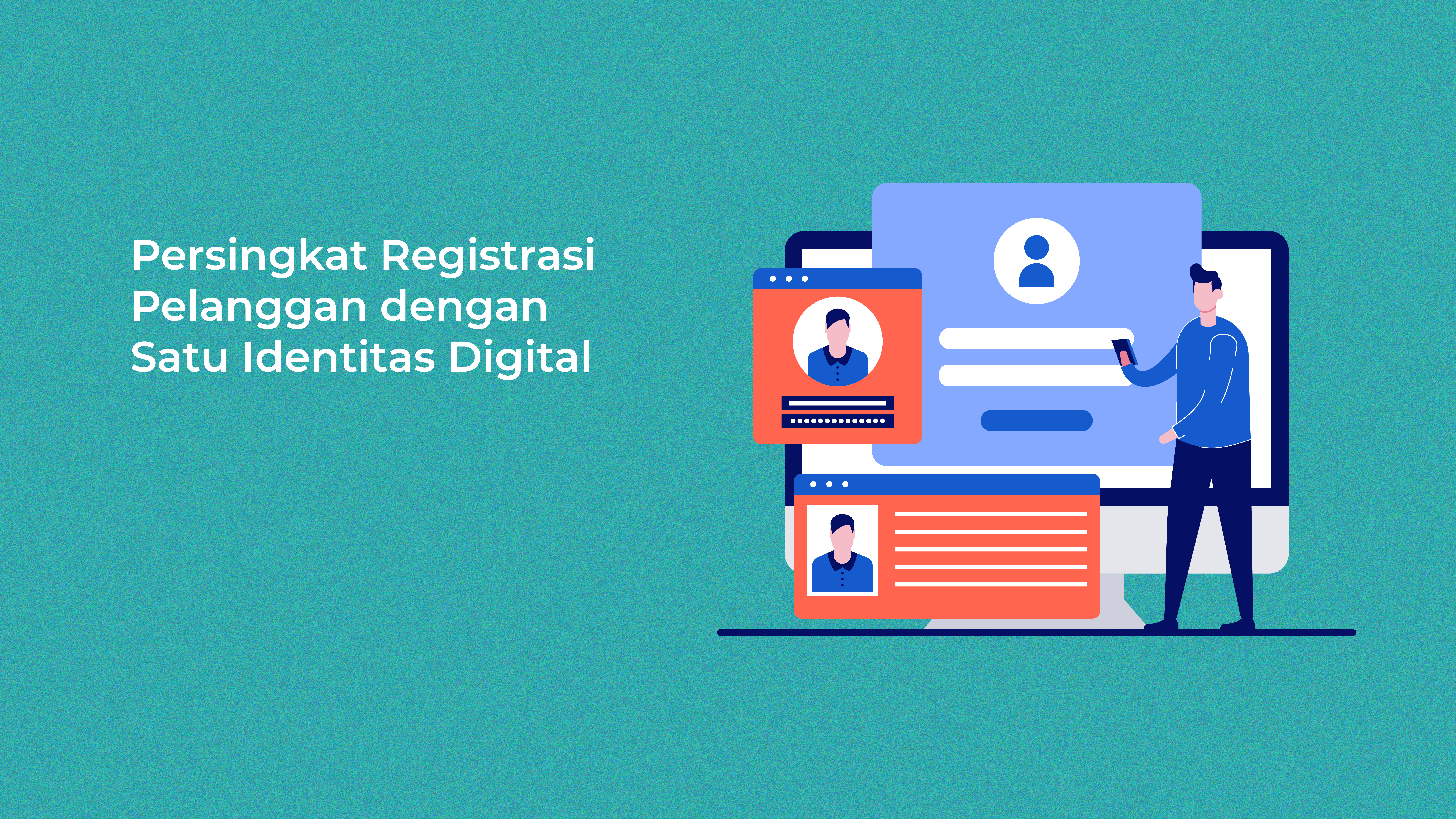 Persingkat Registrasi Pelanggan dengan Satu Identitas Digital