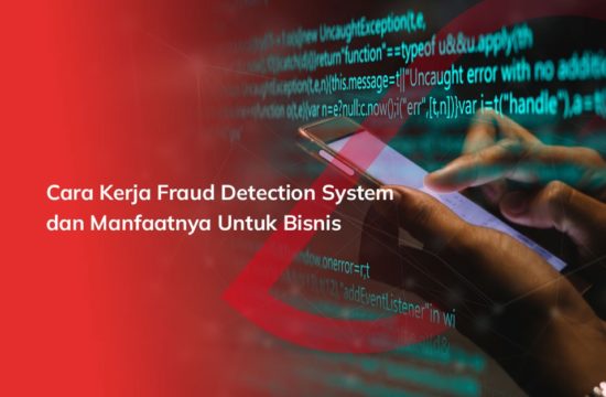 Cara Kerja Fraud Detection System dan Manfaatnya Untuk Bisnis
